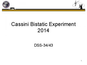 Cassini Bistatic Experiment 2014 DSS3443 1 Cassini Bistatic