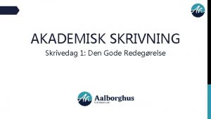 AKADEMISK SKRIVNING Skrivedag 1 Den Gode Redegrelse 1