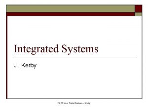 Integrated Systems J Kerby 24 25 Inner Triplet