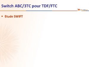 Switch ABC3 TC pour TDFFTC Etude SWIFT Etude