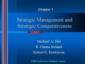 Chapter 1 Strategic Management and Strategic Competitiveness Michael