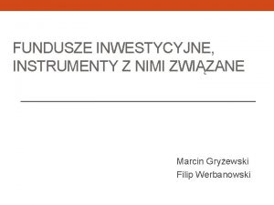 FUNDUSZE INWESTYCYJNE INSTRUMENTY Z NIMI ZWIZANE Marcin Gryewski