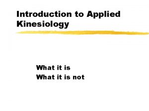 Introduction to Applied Kinesiology What it is not