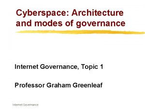 Cyberspace Architecture and modes of governance Internet Governance