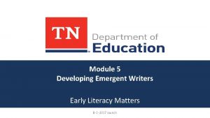 Module 5 Developing Emergent Writers Early Literacy Matters