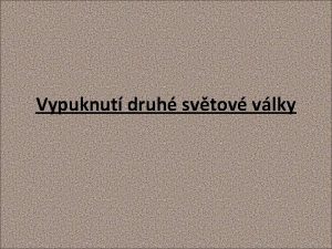 Vypuknut druh svtov vlky ZPRACOVAL Mgr Alena Jakubcov