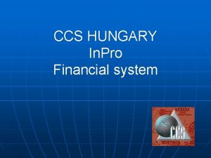 CCS HUNGARY In Pro Financial system Introduction CCS