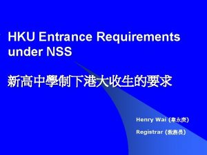HKU Entrance Requirements under NSS Henry Wai Registrar