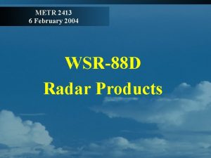 METR 2413 6 February 2004 WSR88 D Radar