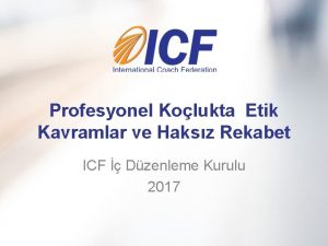 Profesyonel Kolukta Etik Kavramlar ve Haksz Rekabet ICF