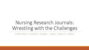 Nursing Research Journals Wrestling with the Challenges CHRISTINE