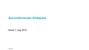 Serviceformules Slidepack Versie 7 aug 2019 1 aug