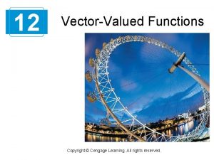 12 VectorValued Functions Copyright Cengage Learning All rights