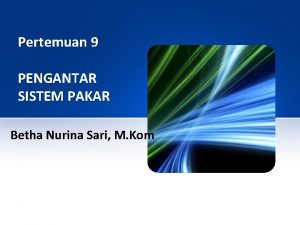 Pertemuan 9 PENGANTAR SISTEM PAKAR Betha Nurina Sari