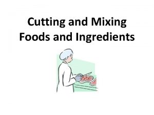Cutting and mixing food items examples