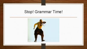 Stop Grammar Time Stop Grammar Time Grammar 1