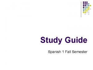 Study Guide Spanish 1 Fall Semester Practice questions