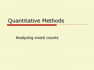 Quantitative Methods Analyzing event counts Event Count Analysis