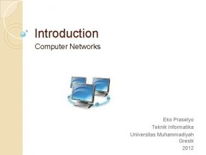 Introduction Computer Networks Eko Prasetyo Teknik Informatika Universitas