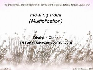 Floating Point Multiplication Disusun Oleh Tri Fena Rohawati