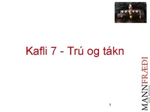 Kafli 7 Tr og tkn 1 TRARLEGIR SRFRINGAR