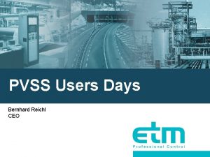 PVSS Users Days Bernhard Reichl CEO Warum PVSS