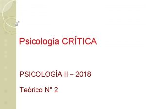 Psicologa CRTICA PSICOLOGA II 2018 Terico N 2