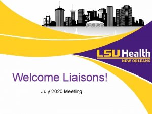 Welcome Liaisons July 2020 Meeting AGENDA COVID Guidance