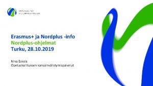 Erasmus ja Nordplus info Nordplusohjelmat Turku 28 10