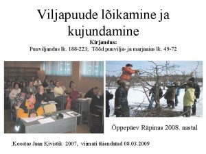 Viljapuude likamine ja kujundamine Kirjandus Puuviljandus lk 188