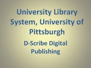 University Library System University of Pittsburgh DScribe Digital