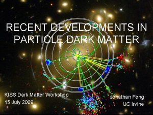 RECENT DEVELOPMENTS IN PARTICLE DARK MATTER KISS Dark