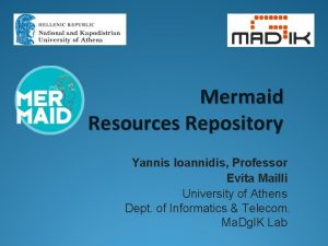 Mermaid Resources Repository Yannis Ioannidis Professor Evita Mailli