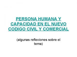 PERSONA HUMANA Y CAPACIDAD EN EL NUEVO CODIGO