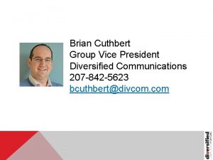 Brian Cuthbert Group Vice President Diversified Communications 207