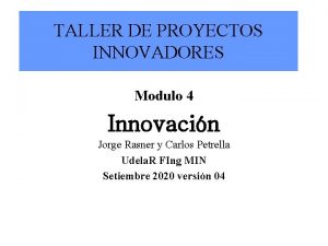 TALLER DE PROYECTOS INNOVADORES Modulo 4 Innovacin Jorge