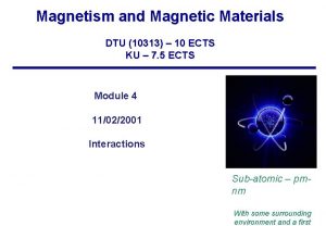 Magnetism and Magnetic Materials DTU 10313 10 ECTS