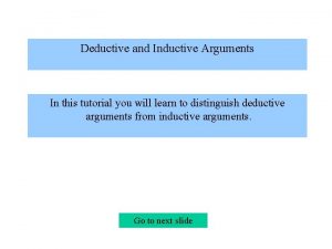 Deductive and Inductive Arguments In this tutorial you