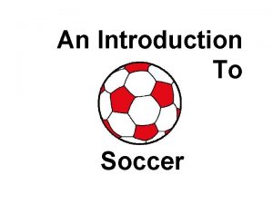 An Introduction To Soccer The history of soccer