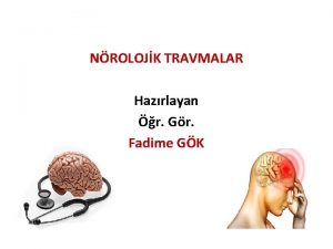 NROLOJK TRAVMALAR Hazrlayan r Gr Fadime GK NROLOJK