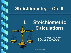 Stoichiometry Ch 9 I Stoichiometric Calculations p 275