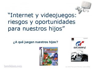 Internet y videojuegos riesgos y oportunidades para nuestros