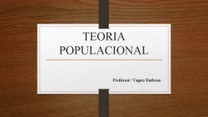 TEORIA POPULACIONAL Professor Vagno Barbosa 01 O crescimento