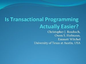 Is Transactional Programming Actually Easier Christopher J Rossbach