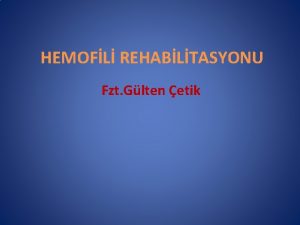 HEMOFL REHABLTASYONU Fzt Glten etik Hemofilide Rehabilitasyon Kanamadan