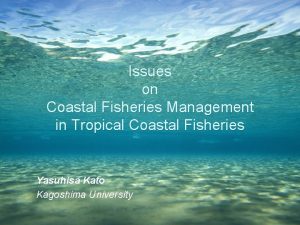 Issues on Coastal Fisheries Management in Tropical Coastal