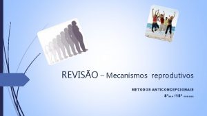 REVISO Mecanismos reprodutivos METODOS ANTICONCEPCIONAIS 8ano 15 semana