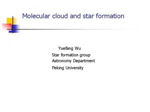 Molecular cloud and star formation Yuefang Wu Star
