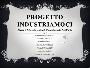 PROGETTO INDUSTRIAMOCI Classe II C Scuola media G