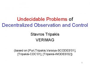 Undecidable Problems of Decentralized Observation and Control Stavros